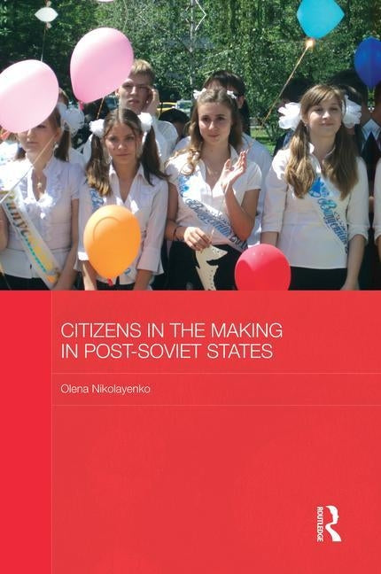 Citizens in the Making in Post-Soviet States by Nikolayenko, Olena