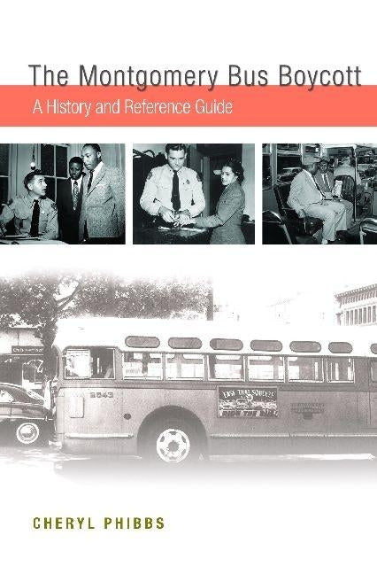 The Montgomery Bus Boycott: A History and Reference Guide by Phibbs, Cheryl