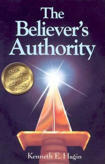 The Believer's Authority by Hagin, Kenneth E.