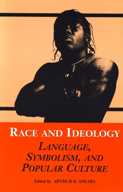 Race and Ideology: Language, Symbolism, and Popular Culture by Gilliam, Angela