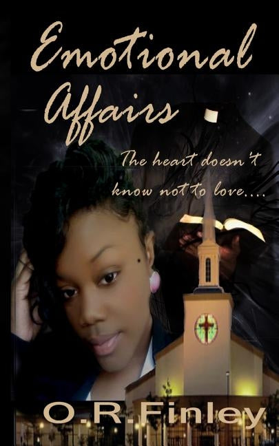 Emotional Affairs: The Heart Doesn't Know Not To Love by Finley, O. R.