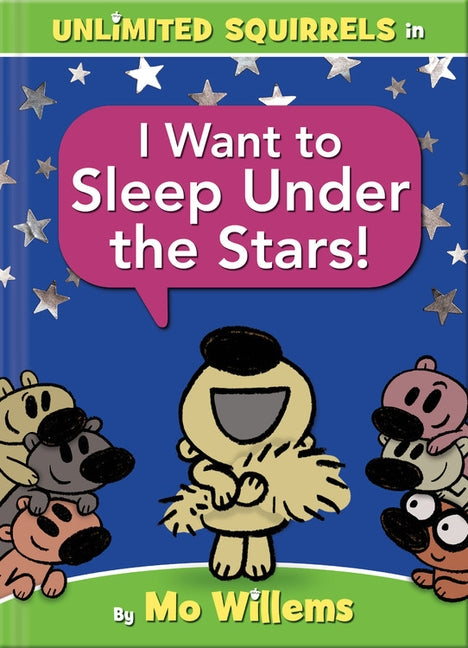 I Want to Sleep Under the Stars! (an Unlimited Squirrels Book) by Willems, Mo