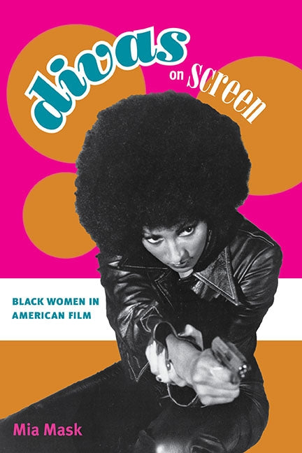 Divas on Screen: Black Women in American Film by Mask, Mia