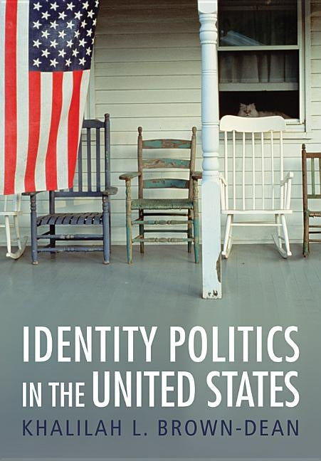 Identity Politics in the United States by Brown-Dean, Khalilah L.