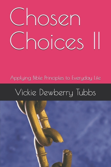 Chosen Choices II: Applying Bible Principles to Everyday Life by Tubbs, Vickie Dewberry