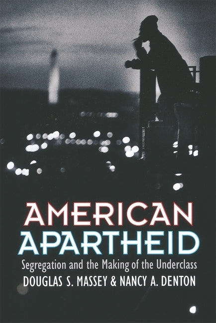 American Apartheid: Segregation and the Making of the Underclass by Massey, Douglas S.