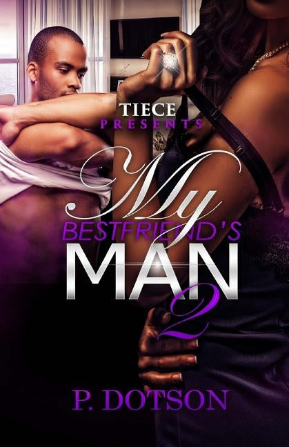 My Bestfriend's Man 2 by Dotson, P.