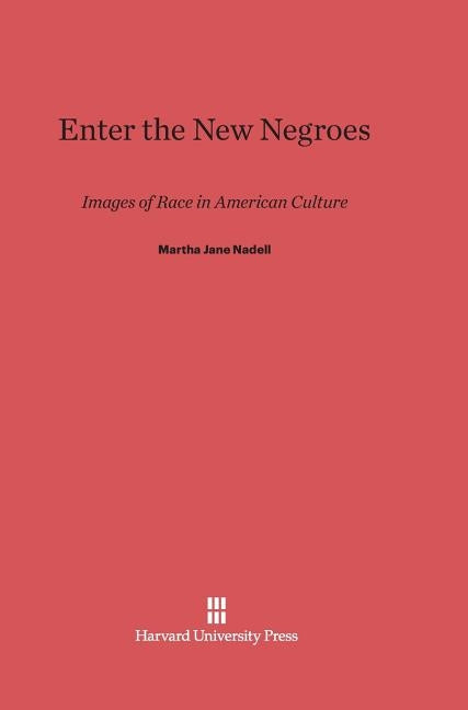 Enter the New Negroes by Nadell, Martha Jane