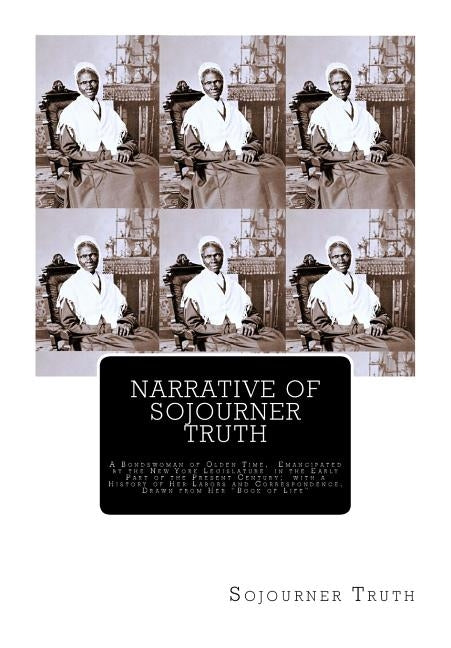 Narrative of Sojourner Truth: A Bondswoman of Olden Time, Emancipated by the New York Legislature in the Early Part of the Present Century; with a H by Gilbert, Olive