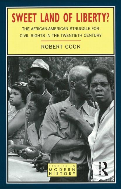 Sweet Land of Liberty?: The African-American Struggle for Civil Rights in the Twentieth Century by Cook, Robert
