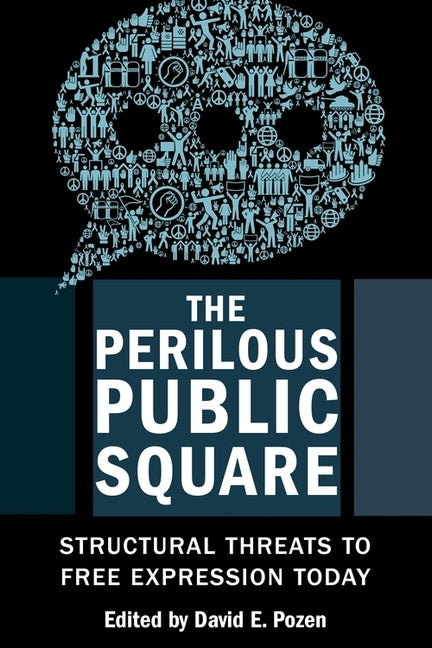 The Perilous Public Square: Structural Threats to Free Expression Today by Pozen, David E.