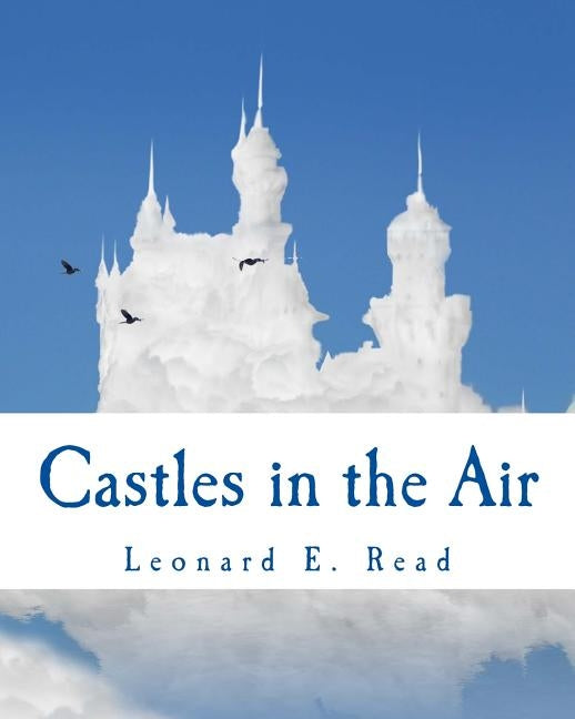 Castles in the Air by Read, Leonard E.
