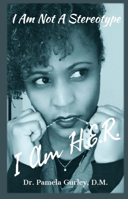 I Am Not A Stereotype: I Am H.E.R. by Gurley, Pamela