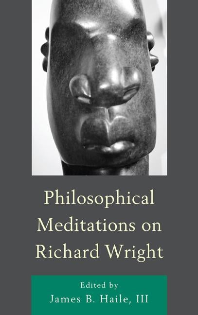 Philosophical Meditations on Richard Wright by Haile, James B., III