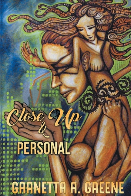 Close Up And Personal by Greene, Garnetta A.