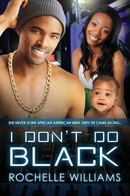 I Don't Do Black: A Marriage And Pregnancy African American Romance by Williams, Rochelle