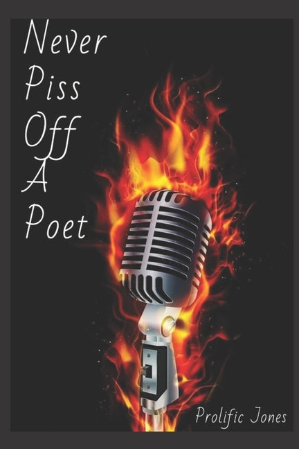 Never Piss Off A Poet by Jones, Prolific