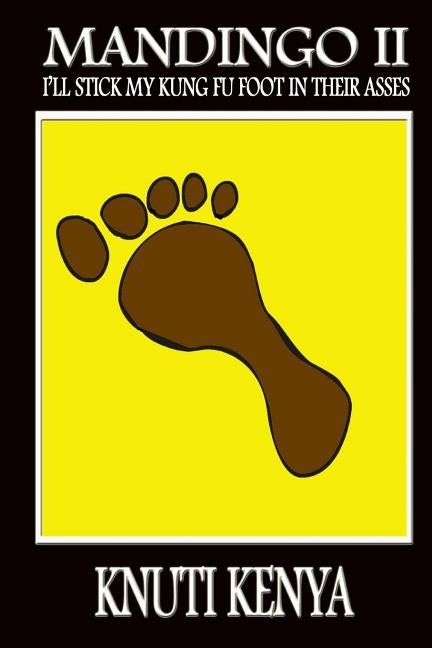 Mandingo II: I'll Stick My Kung Fu Foot in Thier Asses by Kenya, Knuti