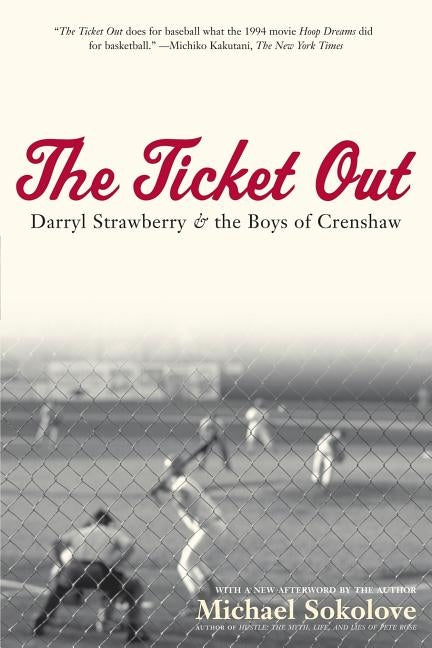 The Ticket Out: Darryl Strawberry and the Boys of Crenshaw by Sokolove, Michael