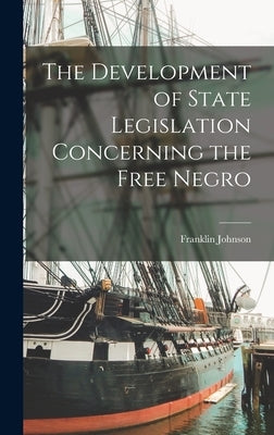 The Development of State Legislation Concerning the Free Negro by Johnson, Franklin