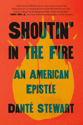 Shoutin' in the Fire: An American Epistle by Stewart, Danté