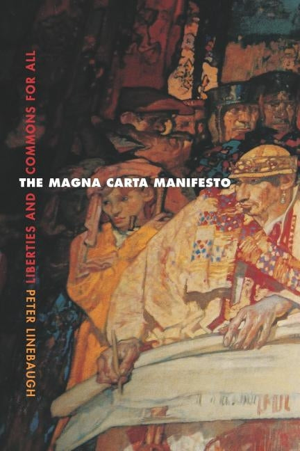 The Magna Carta Manifesto: Liberties and Commons for All by Linebaugh, Peter