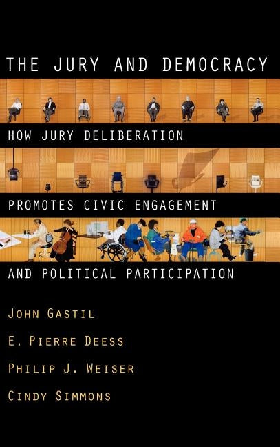 The Jury and Democracy the Jury and Democracy: How Jury Deliberation Promotes Civic Engagement and Politicahow Jury Deliberation Promotes Civic Engage by Gastil, John