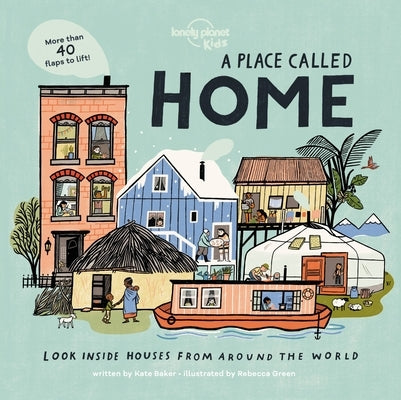 A Place Called Home: Look Inside Houses Around the World by Kids, Lonely Planet