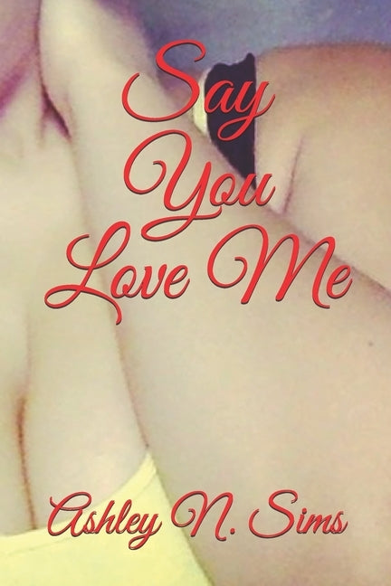 Say You Love Me by Sims, Ashley N.