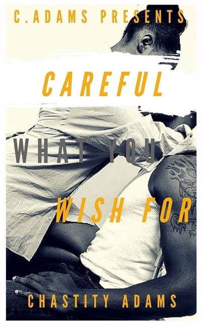 Careful What You Wish For by Adams, Chastity