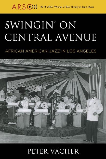 Swingin' on Central Avenue: African American Jazz in Los Angeles by Vacher, Peter