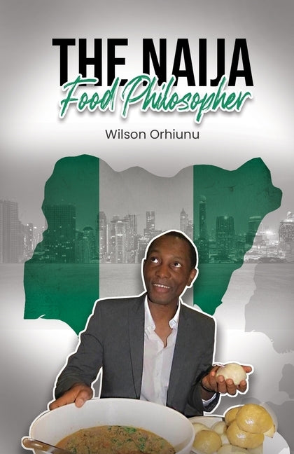 The Naija Food Philosopher by Orhiunu, Wilson