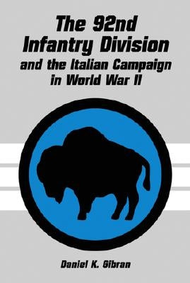 The 92nd Infantry Division and the Italian Campaign in World War II by Gibran, Daniel K.