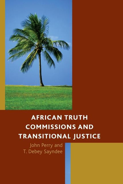 African Truth Commissions and Transitional Justice by Perry, John