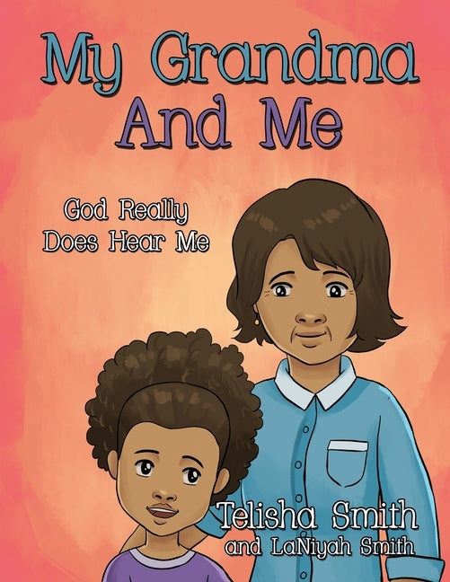 My Grandma And Me: God Really Does Hear Me by Smith, Laniyah
