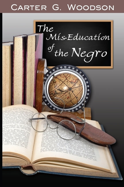 The Mis-Education of the Negro by Woodson, Carter Godwin