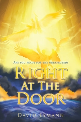 Right At The Door: Are you ready for the unexpected? by Eymann, David