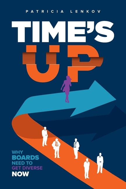 Time's Up: Why Boards Need To Get Diverse Now by Lenkov, Patricia