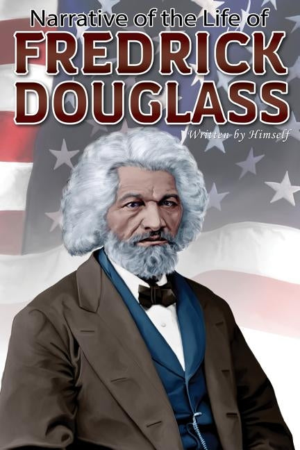 Narrative of the Life of Frederick Douglass by Douglass, Frederick