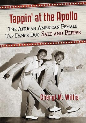 Tappin' at the Apollo: The African American Female Tap Dance Duo Salt and Pepper by Willis, Cheryl M.