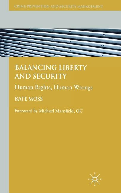 Balancing Liberty and Security: Human Rights, Human Wrongs by Moss, Kate