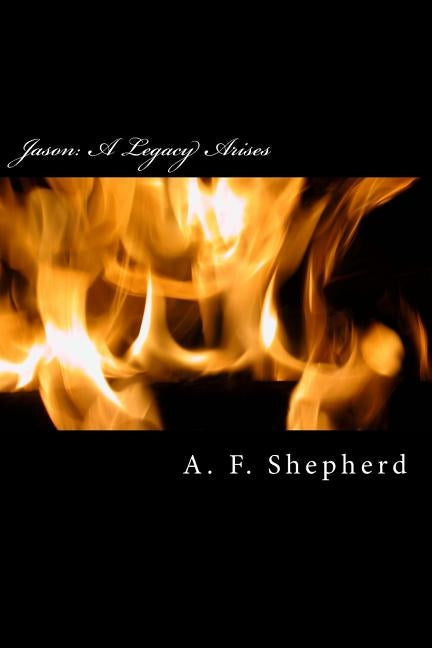Jason: A Legacy Arises by Shepherd, A. F.