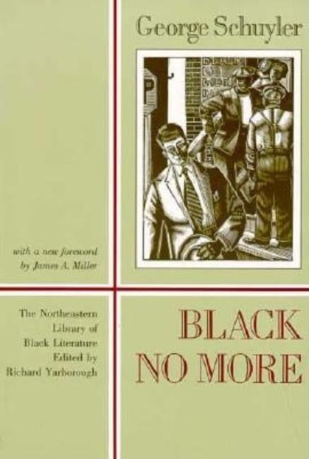 Black No More: Being an Account of the Strange and Wonderful Working of Science in the Land of the Free, A.D. 1933-1940 by Schuyler, George Samuel