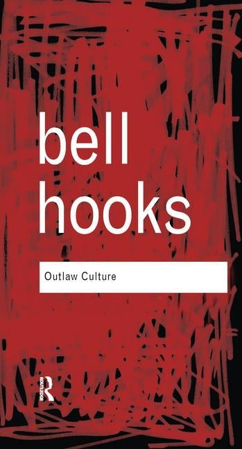 Outlaw Culture: Resisting Representations by Hooks, Bell