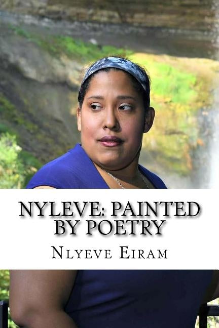 Nyleve: Painted by Poetry!: God Created Me to Write Poetry! by Eiram, Nlyeve