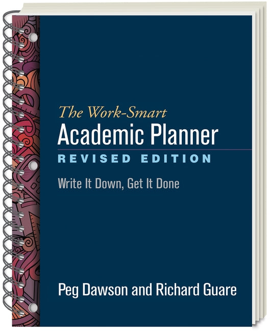 The Work-Smart Academic Planner, Revised Edition: Write It Down, Get It Done by Dawson, Peg