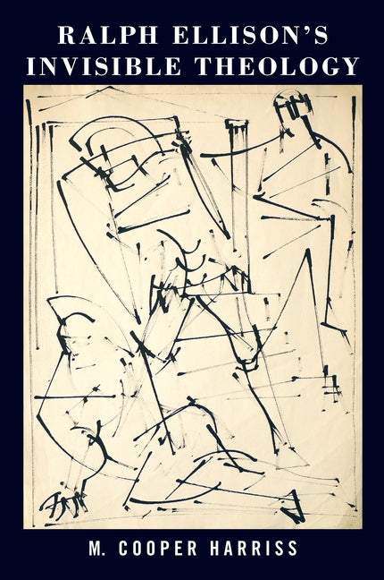 Ralph Ellison's Invisible Theology by Harriss, M. Cooper