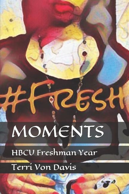Moments: HBCU Freshman Year by Davis, Terri Von