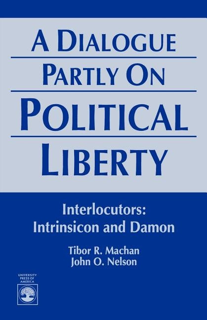 A Dialogue Partly On Political Liberty by Machan, Tibor R.