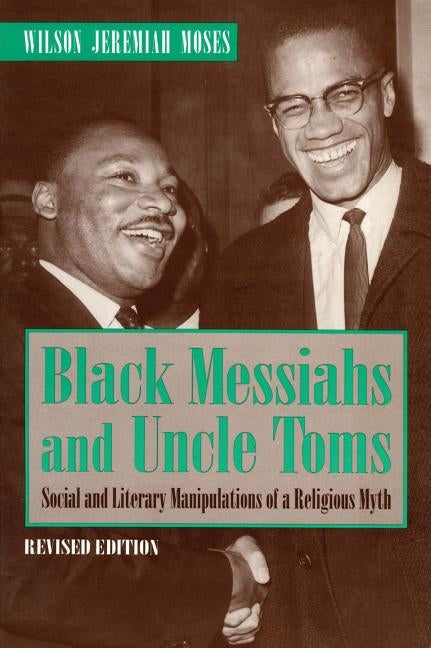 Black Messiahs and Uncle Toms: Social and Literary Manipulations of a Religious Myth. Revised Edition by Moses, Wilson Jeremiah